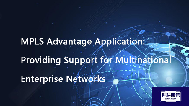 ​MPLS Advantage Application: Providing Support for Multinational Enterprise Networks??? Solution//Gl