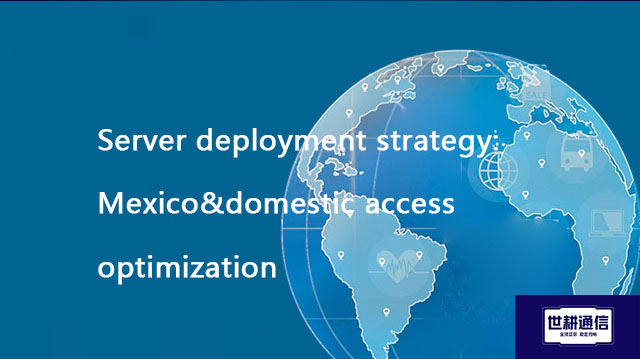 Server deployment strategy: Mexico&domestic access optimization?? Solution//Global IPLC service prov